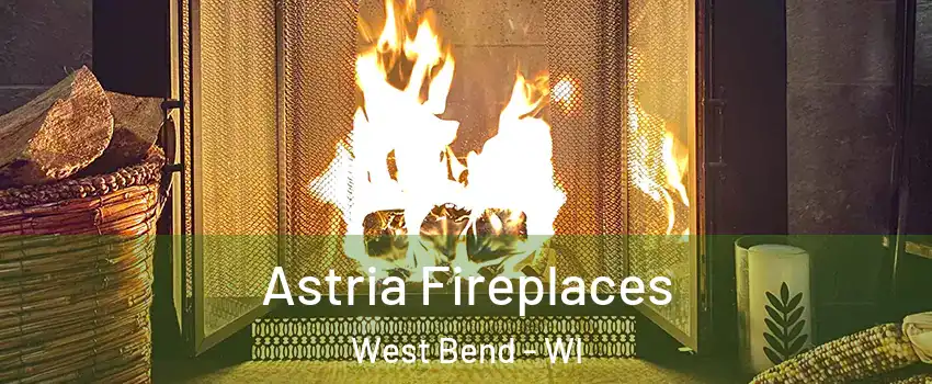 Astria Fireplaces West Bend - WI