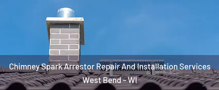  Chimney Spark Arrestor Repair And Installation Services West Bend - WI