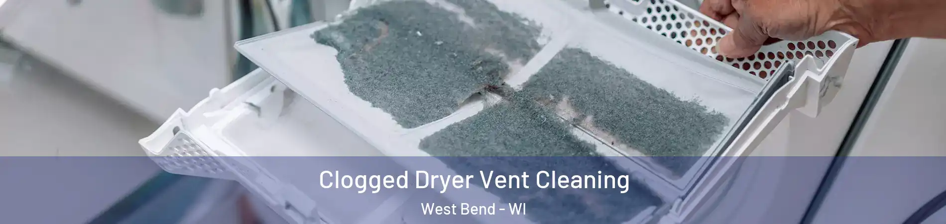  Clogged Dryer Vent Cleaning West Bend - WI