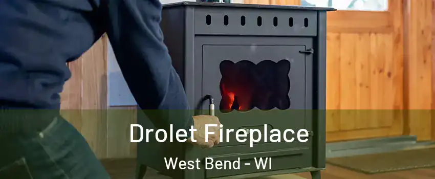  Drolet Fireplace West Bend - WI
