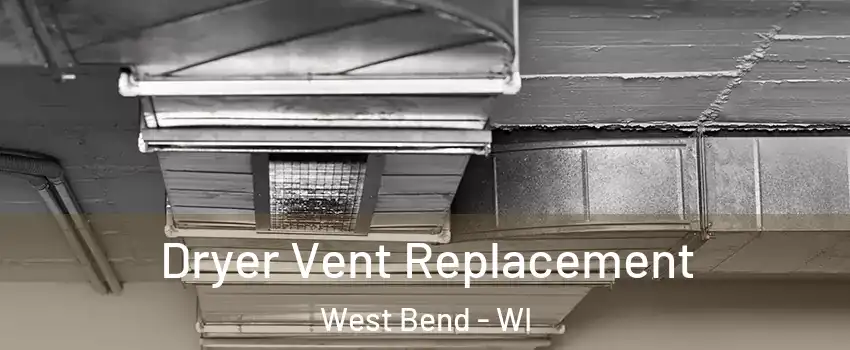  Dryer Vent Replacement West Bend - WI