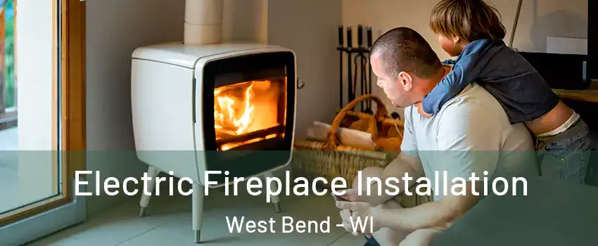  Electric Fireplace Installation West Bend - WI