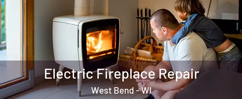  Electric Fireplace Repair West Bend - WI