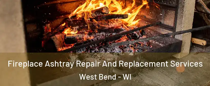  Fireplace Ashtray Repair And Replacement Services West Bend - WI