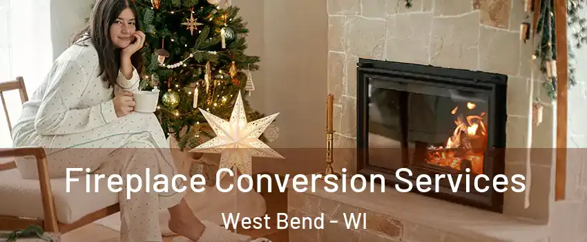  Fireplace Conversion Services West Bend - WI