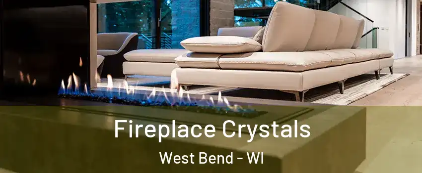  Fireplace Crystals West Bend - WI