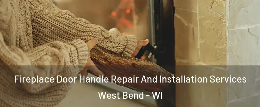  Fireplace Door Handle Repair And Installation Services West Bend - WI