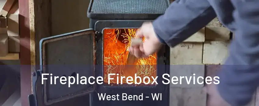  Fireplace Firebox Services West Bend - WI