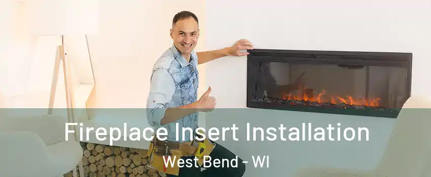  Fireplace Insert Installation West Bend - WI