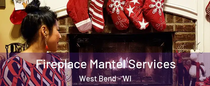  Fireplace Mantel Services West Bend - WI