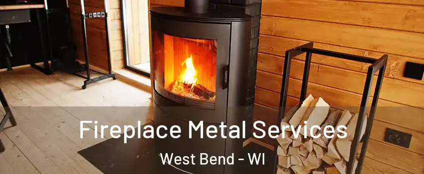 Fireplace Metal Services West Bend - WI