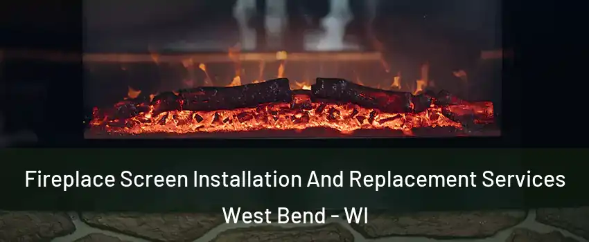  Fireplace Screen Installation And Replacement Services West Bend - WI