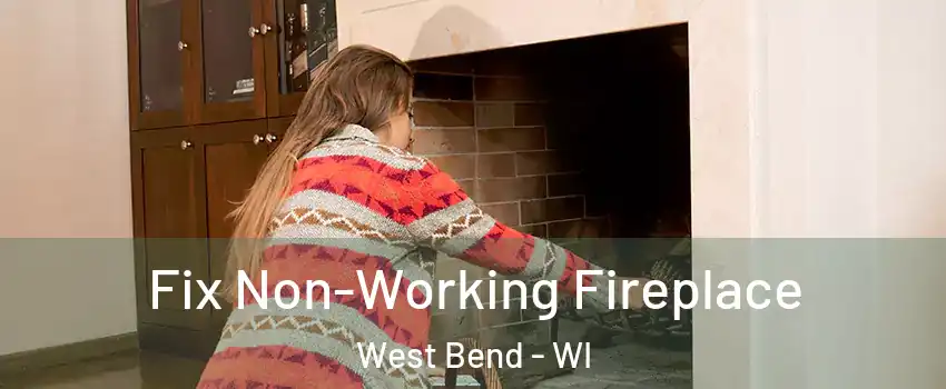  Fix Non-Working Fireplace West Bend - WI