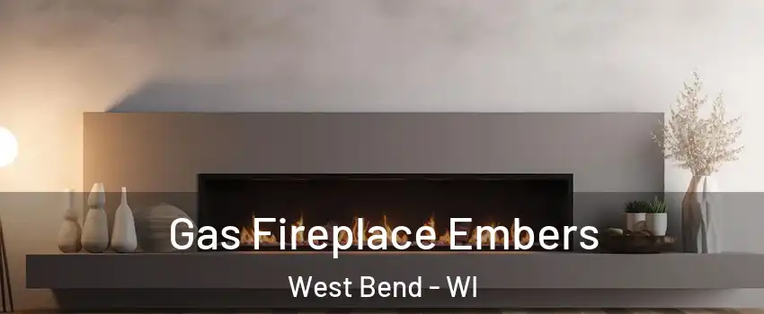 Gas Fireplace Embers West Bend - WI