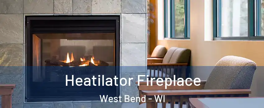  Heatilator Fireplace West Bend - WI