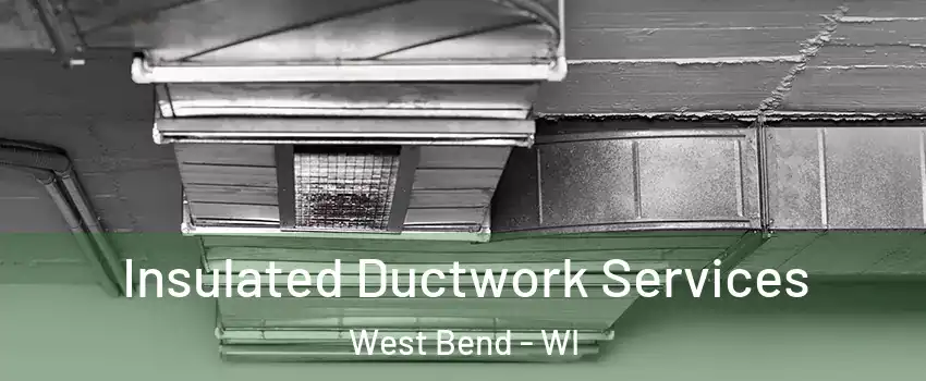  Insulated Ductwork Services West Bend - WI