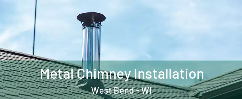  Metal Chimney Installation West Bend - WI