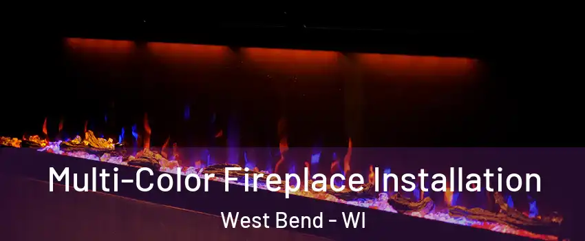  Multi-Color Fireplace Installation West Bend - WI