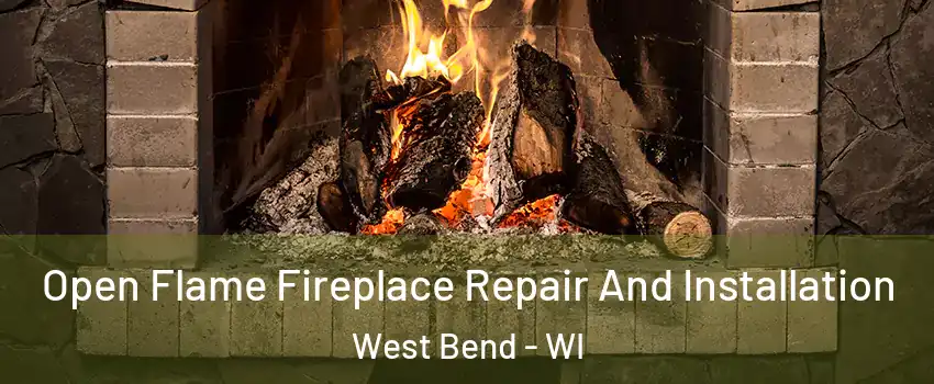  Open Flame Fireplace Repair And Installation West Bend - WI