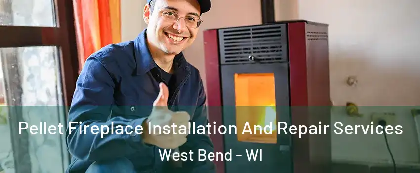  Pellet Fireplace Installation And Repair Services West Bend - WI