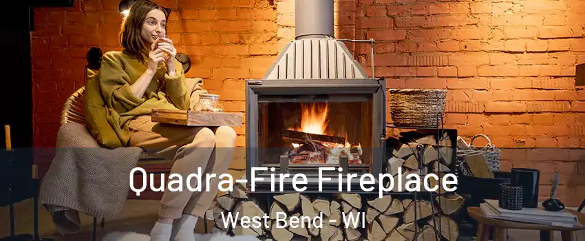  Quadra-Fire Fireplace West Bend - WI