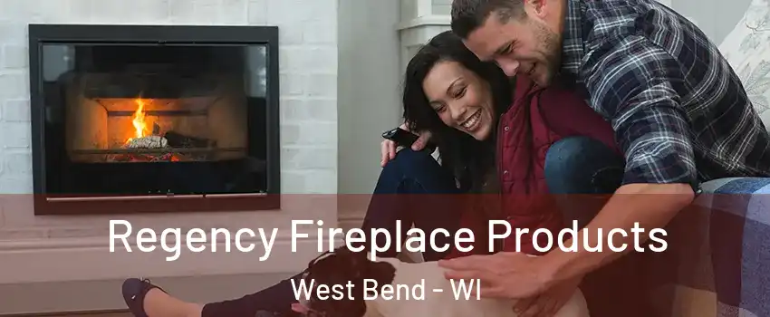  Regency Fireplace Products West Bend - WI