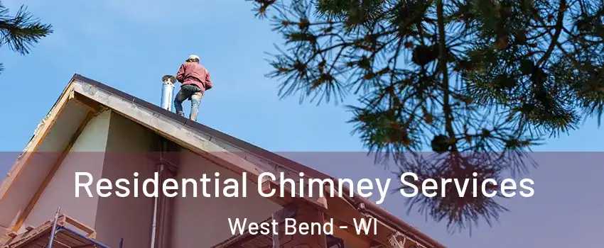  Residential Chimney Services West Bend - WI