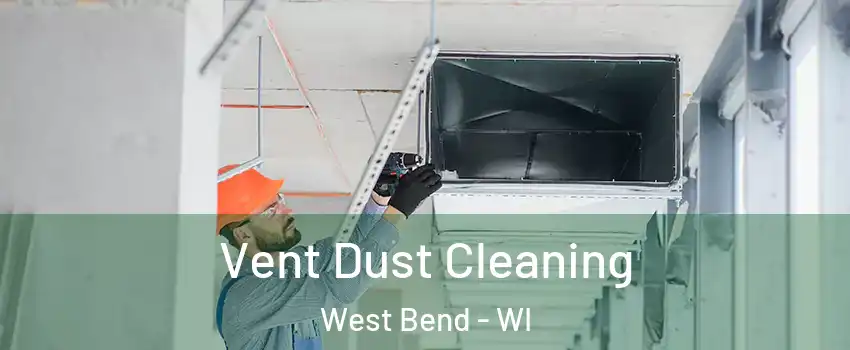  Vent Dust Cleaning West Bend - WI