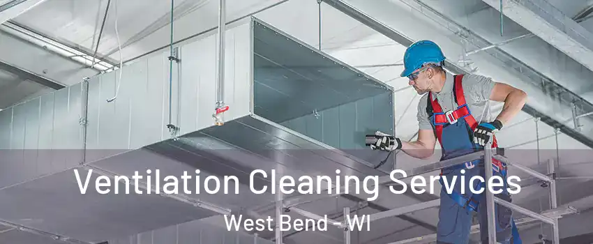  Ventilation Cleaning Services West Bend - WI