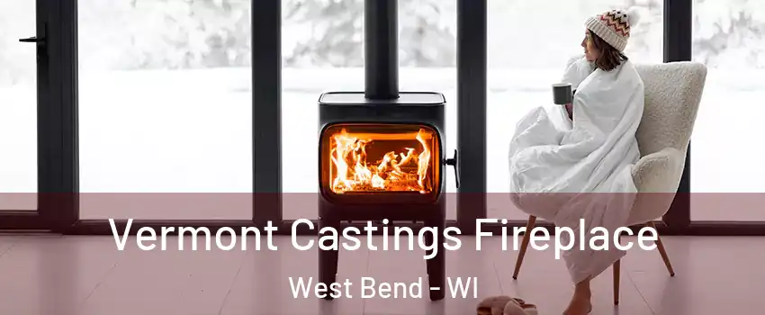  Vermont Castings Fireplace West Bend - WI